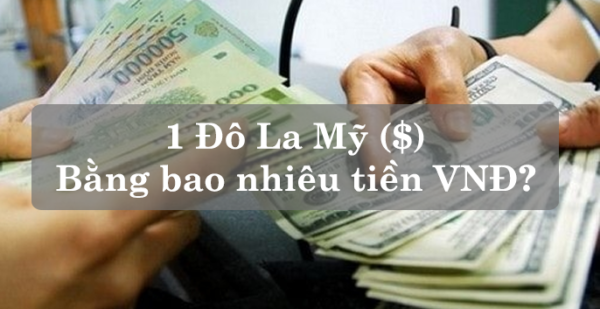 1 Đô la Mỹ bằng bao nhiêu tiền Việt